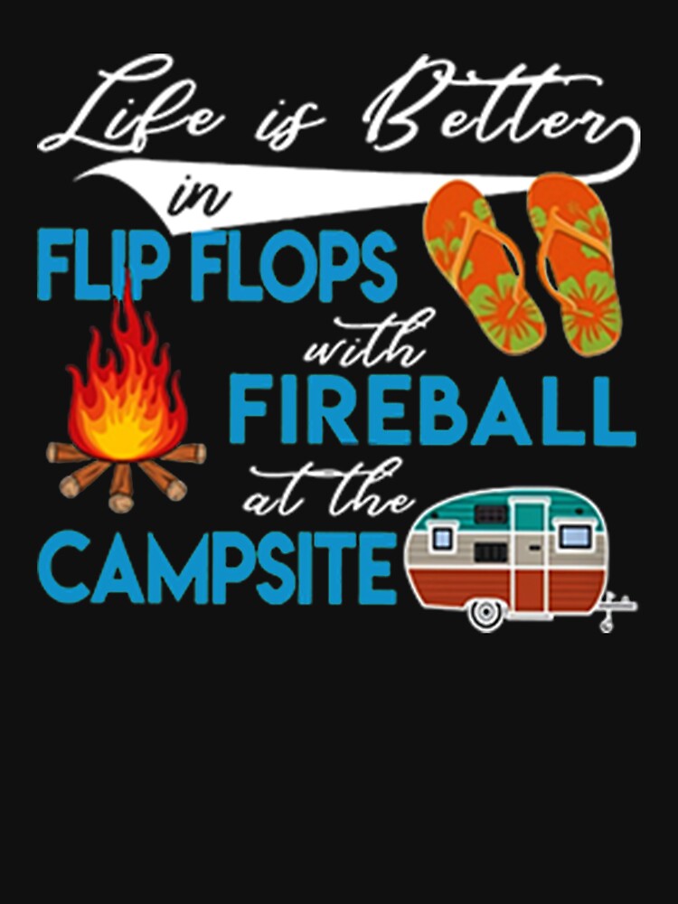 Life is Better in FLIP FLOPS with fireball at the campsiteL by DR-STORE