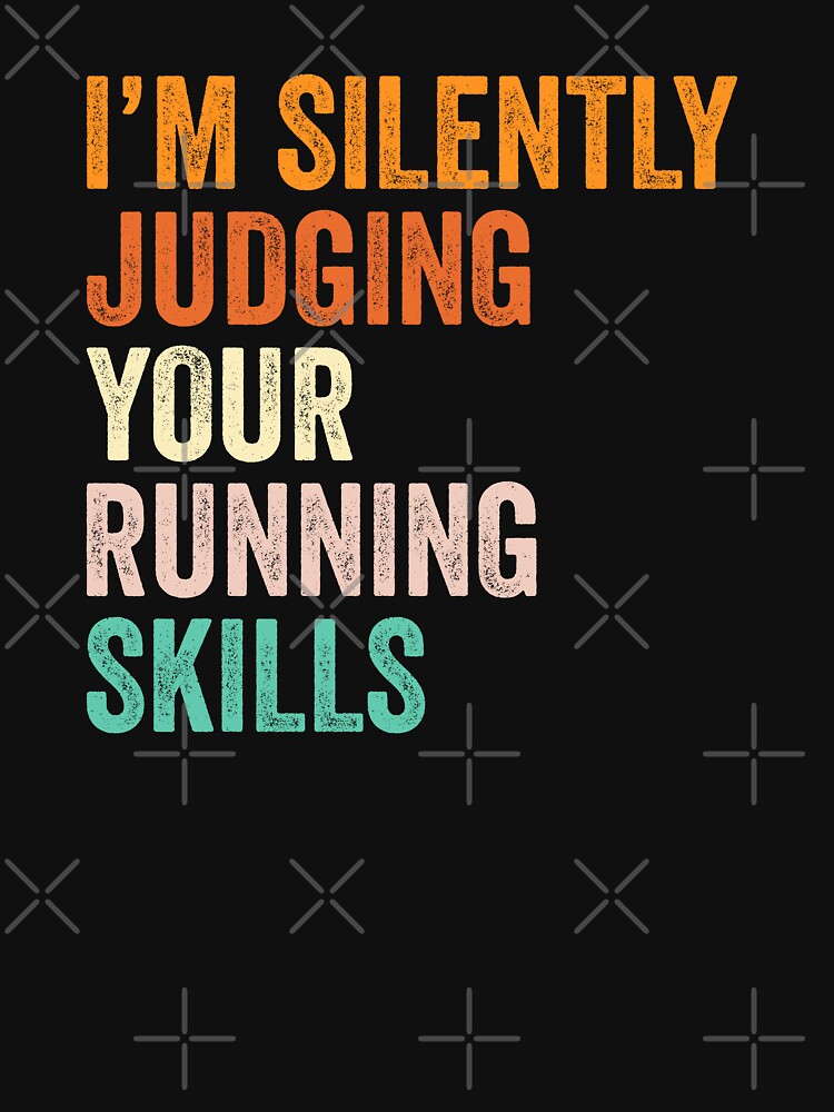 I'm Silently Judging Your Running Skills T Shirt, Funny Cool Running Lovers Mens Womens Girls Birthday Christmas Gift Idea by xlnv