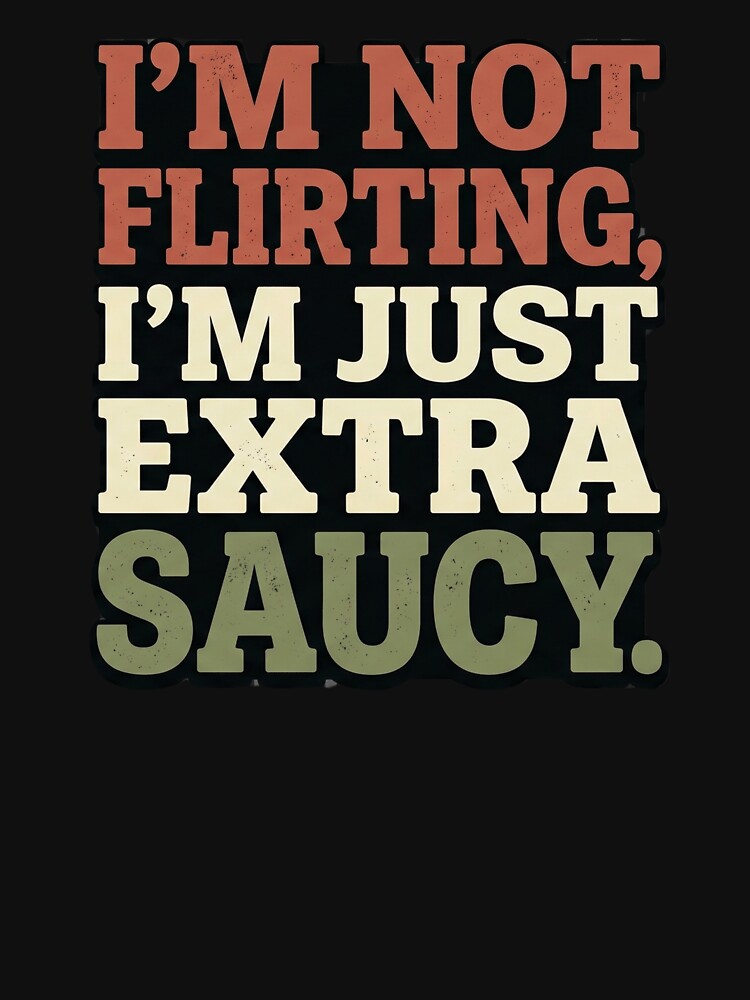 I'm Not Flirting I'm Just Extra Saucy - Funny Italian Food Pun by Jaroslaw-S