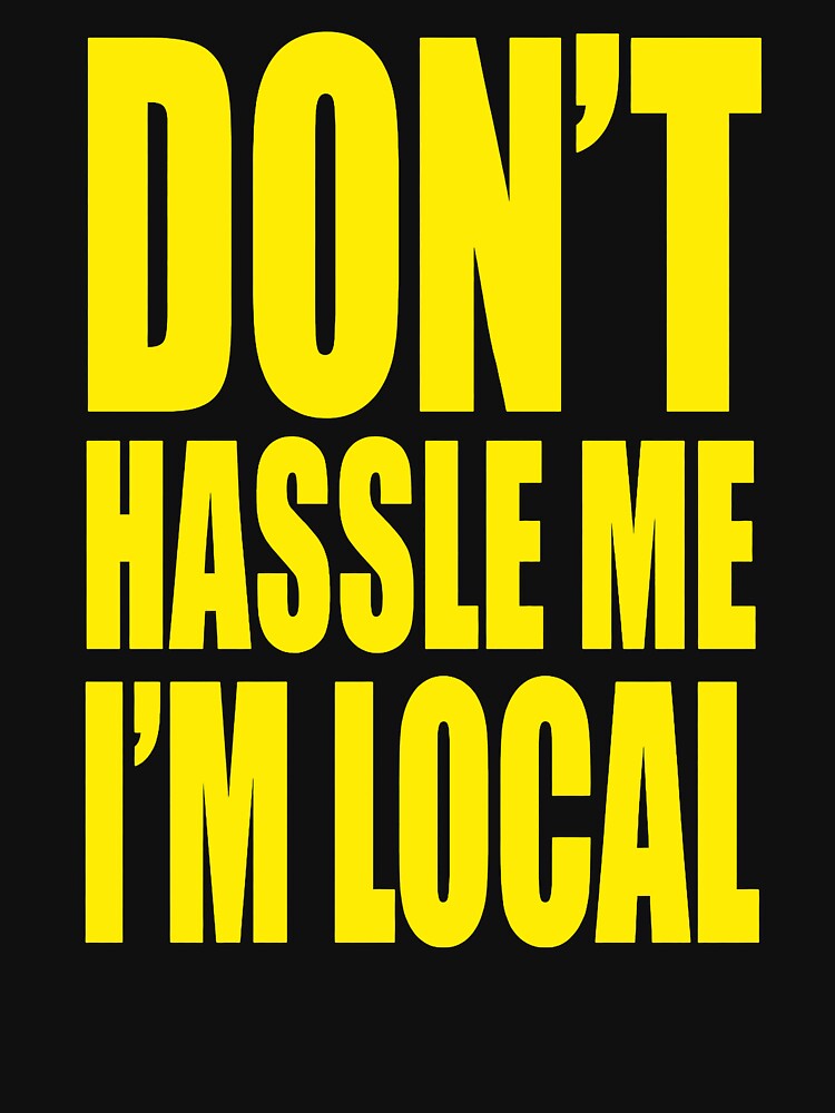 Don’t Hassle Me I’m Local Bold Humor by margamPagenberg
