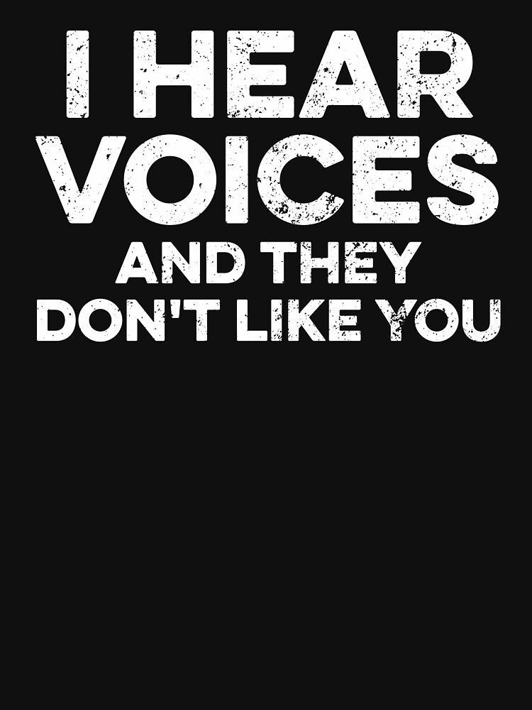 I Hear Voices And They Don't Like You by zeviwanty