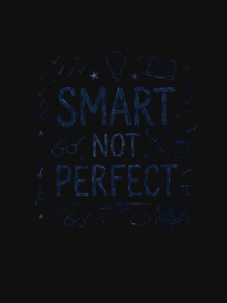 Smart Not Perfect Student Motivation Shirt by Amr Darwish Graphic designer