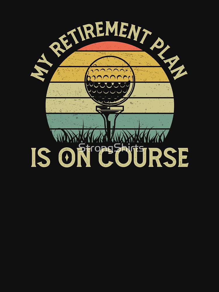 My Retirement Plan Is On Course Funny Golfing Pun Golf Lover by StrongShirts