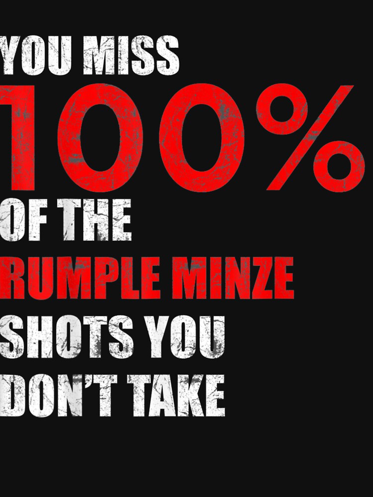 You miss 100% of the Rumple Minze shots you don't take T-Shirt by vietanh25640