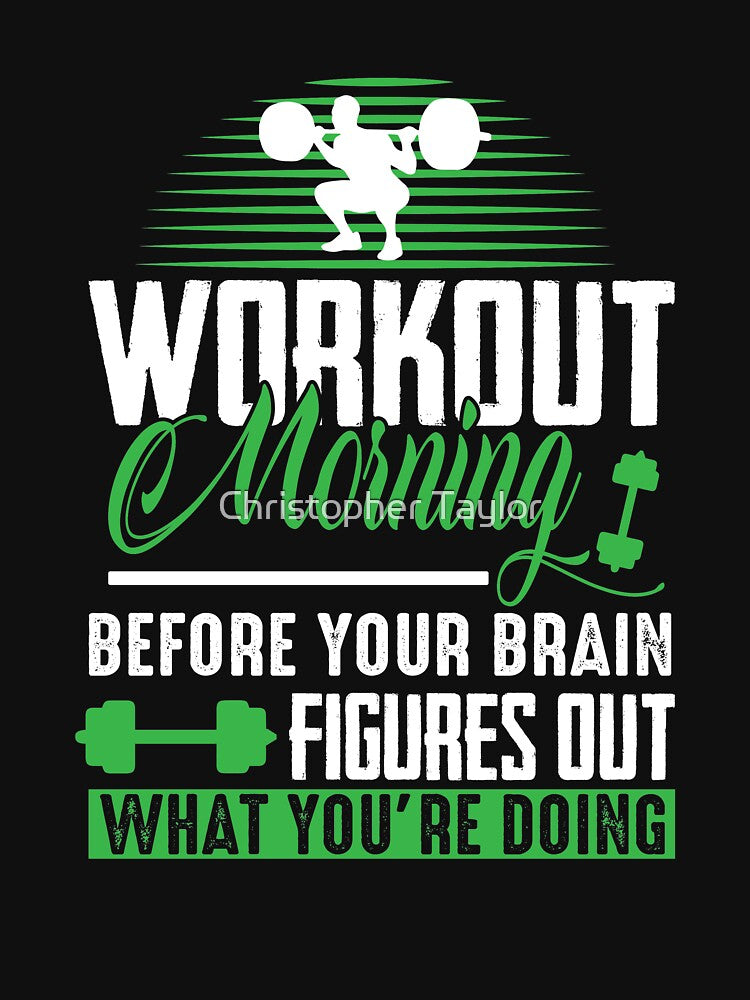 Workout Morning Before Your Brain Figures Out What You're Doing by Christopher Taylor