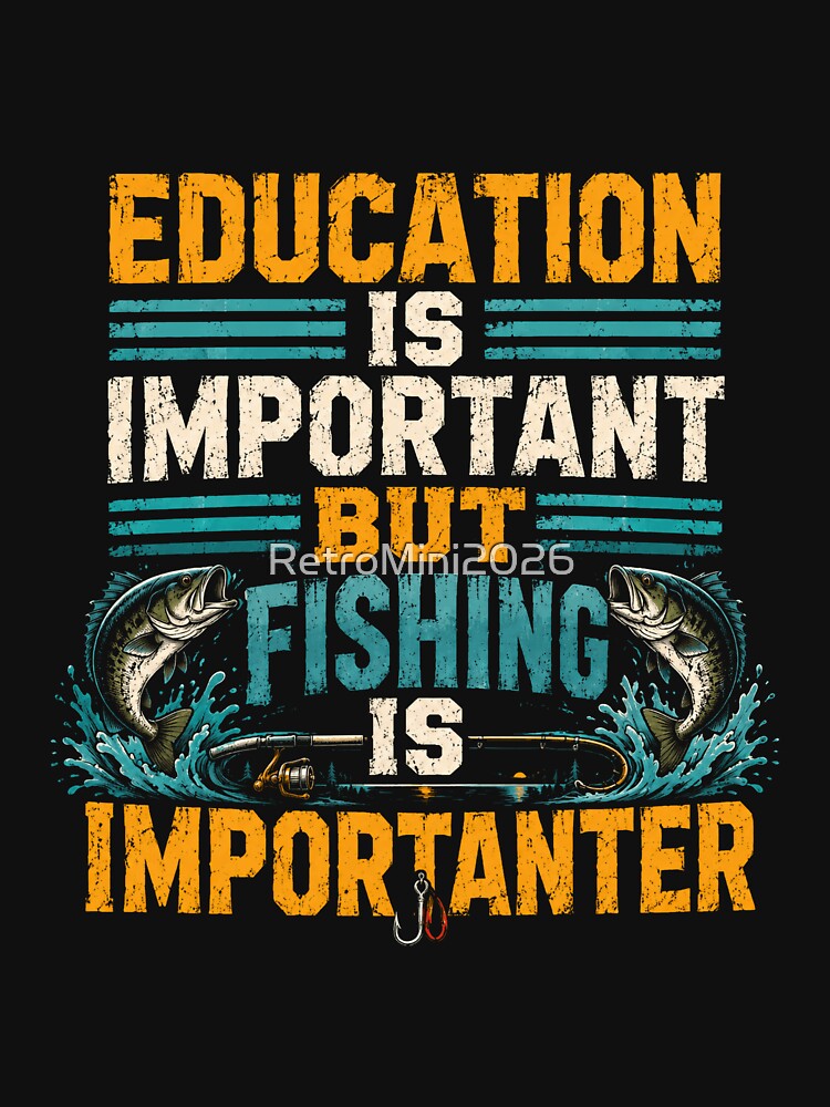 Education Is Important But Fishing Is Importanter Funny Angler Fisherman by RetroMini2026