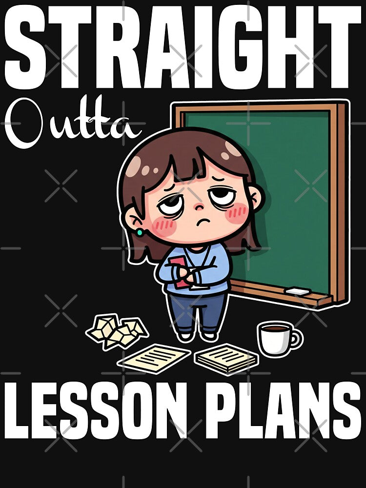 STRAIGHT OUTTA LESSON PLANS - TEACHER GIFT by KEF Custom