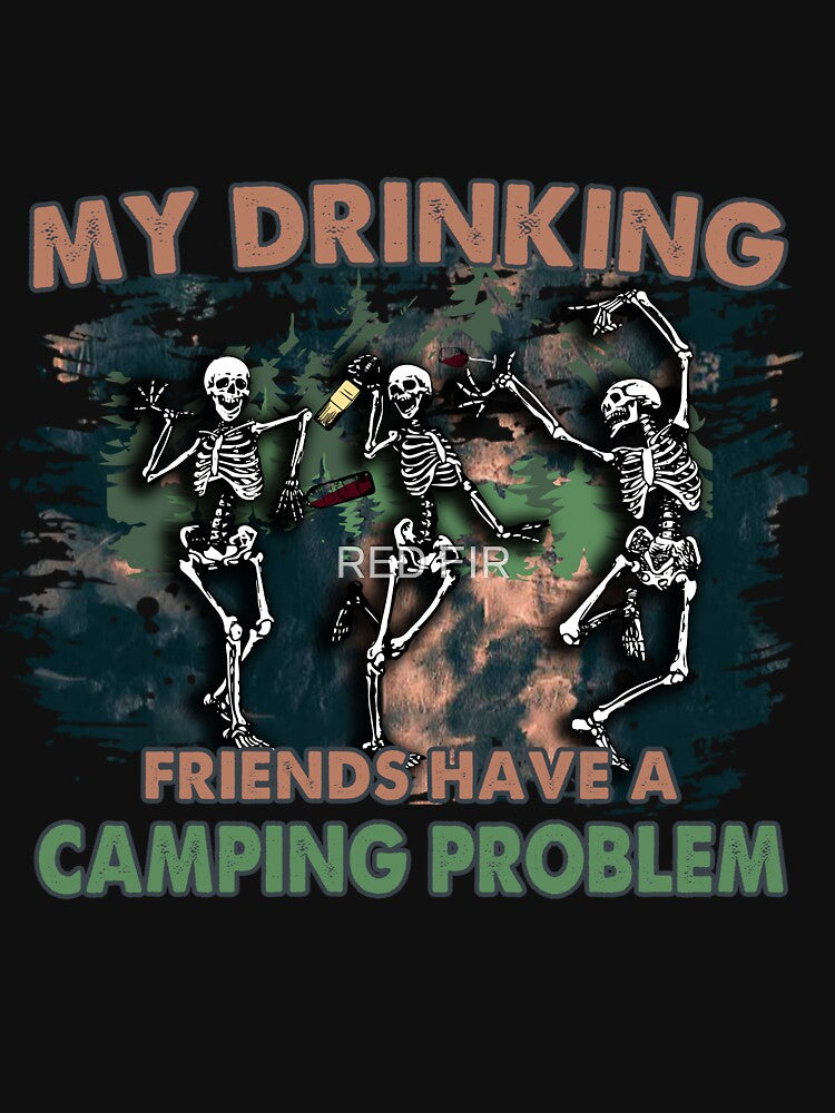 My Drinking Friends Have A Camping Problem by RED FIR