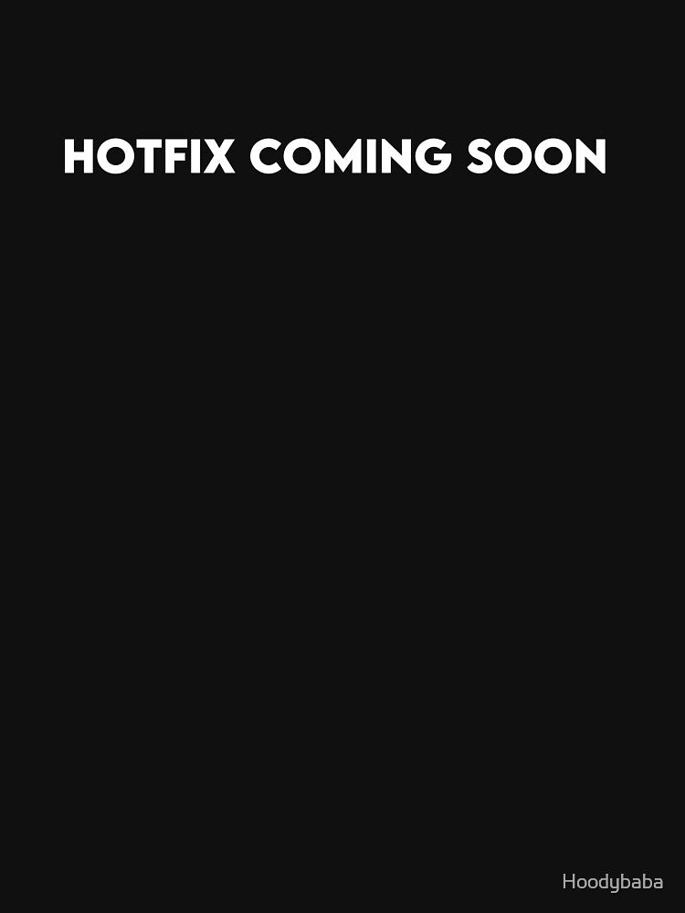 Hotfix Coming Soon T-Shirt for Software Developers, Programmers & DevOps Engineers by Hoodybaba