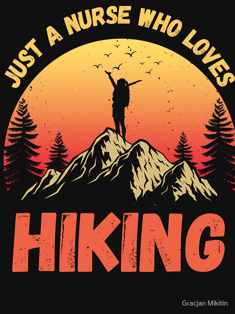 Just a NURSE who loves hiking Fun Top by Gracjan Mikitin