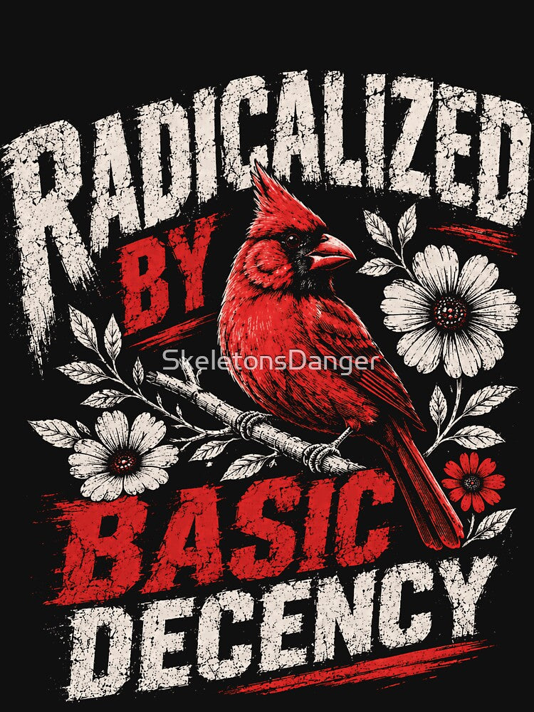 Radicalized By Basic Decency Human Values Cardinal Bird by SkeletonsDanger