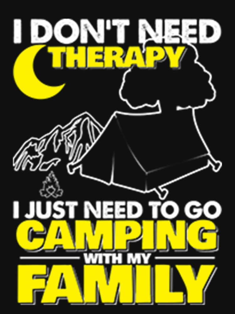 I Just Need To Camping With My Family Funny Quotes Sayings by DR-STORE