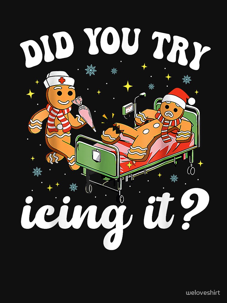Funny Christmas Nurse Gingerbread Man Did You Try Icing It by weloveshirt