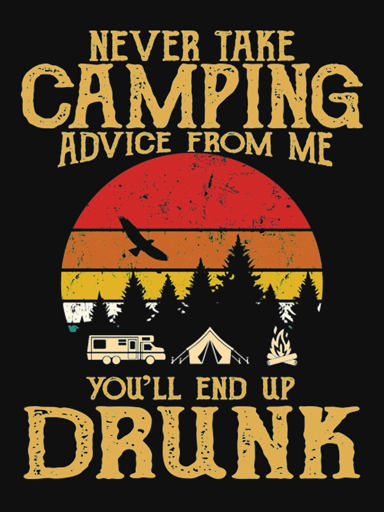 Never take camping advice from me you'll end up drunk by DR-STORE
