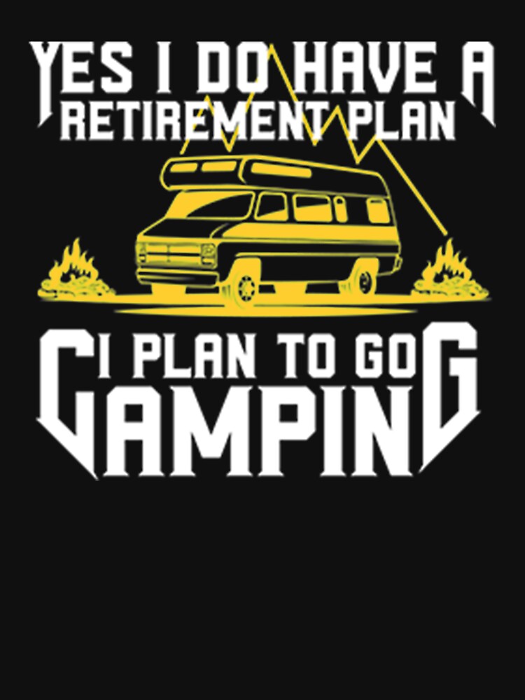 Yes I Do Have A Retirement Plan Camping Funny Quotes Gift by DR-STORE