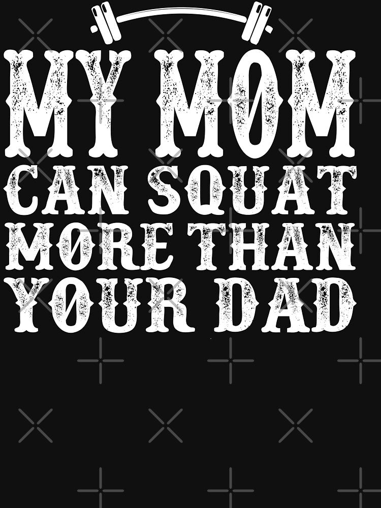 My Mom Can Squat More than Your Dad: Funny Workout Quote Gift Idea. by cutitoutsir