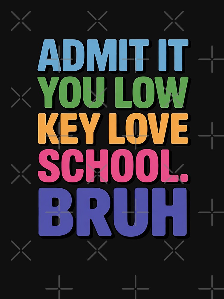 Admit It You Low Key Love School Bruh Back to School by August4Laughs25