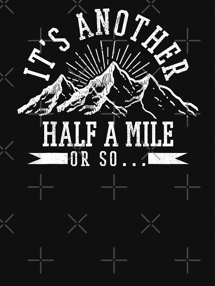 Hiking It's Another Half A Mile Or So Funny Hiker Gift by BennetJaco