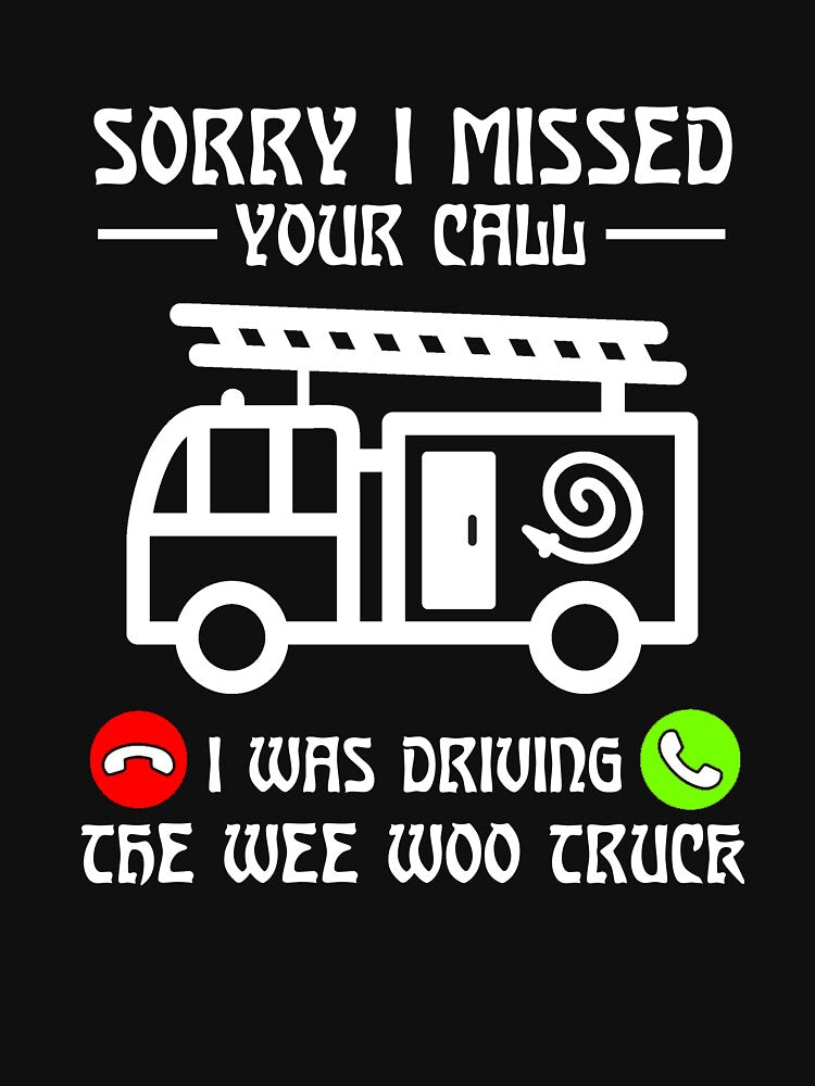 Sorry I Missed Your Call I Was Driving The Wee Woo Truck by issambak