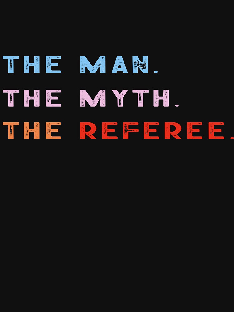 Best selling The Man The Myth The Referee perfect idea for any Referee by LiteforART