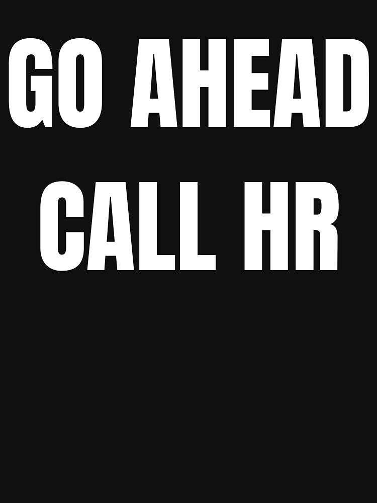 Go ahead call hr funny tee by Cottageshop