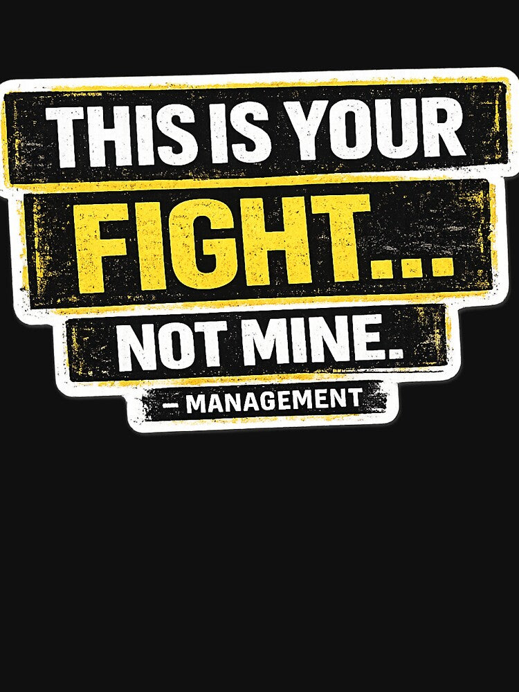 This Is your Fight Not Mine-Management by CoutureChic1