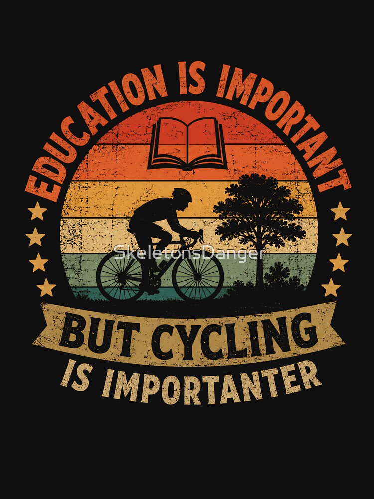 Education Is Important But Cycling Is Importanter Cycling Biking Funny Cyclist Rider by SkeletonsDanger