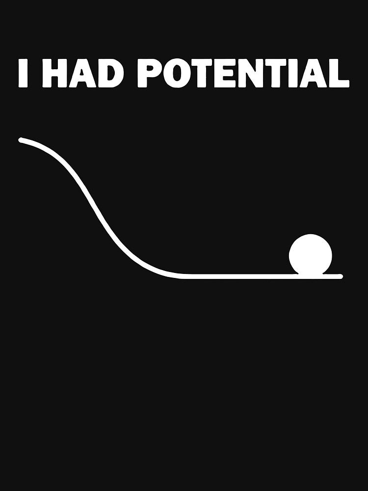 I Had Potential by HeidixHDesigns
