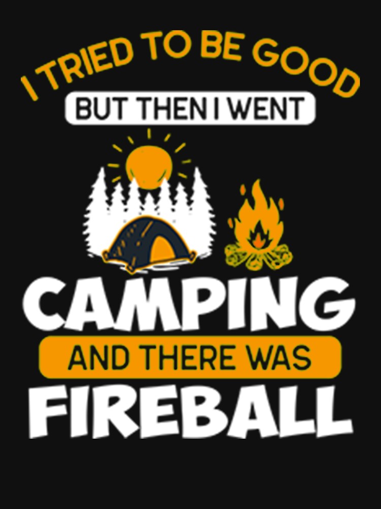 I Tried To Be Good But Then I Went Camping And There Was Fireball by DR-STORE