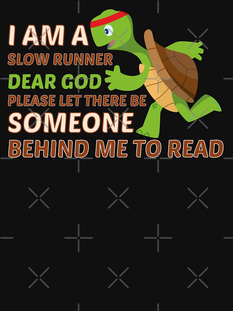 I am a slow runner dear god please let there be someone behind me to read this by KElife