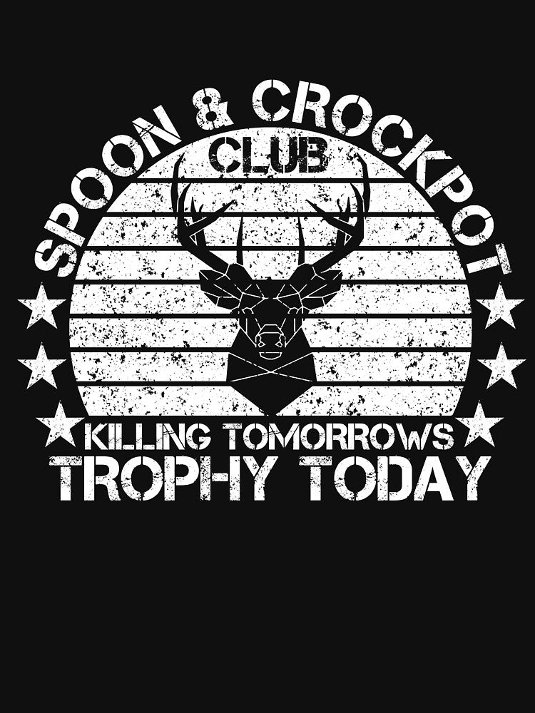 Spoon And Crock Pot Killing Tomorrows Trophy Today Hunting Lovers by issambak