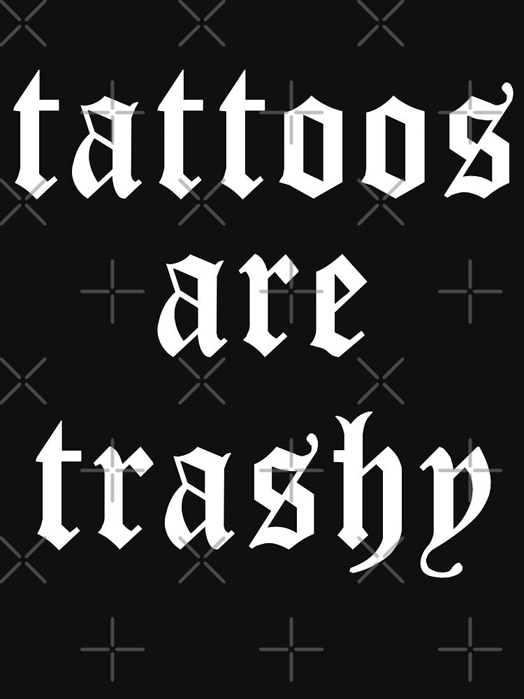 Tattoos Are Trashy by DavidCloud
