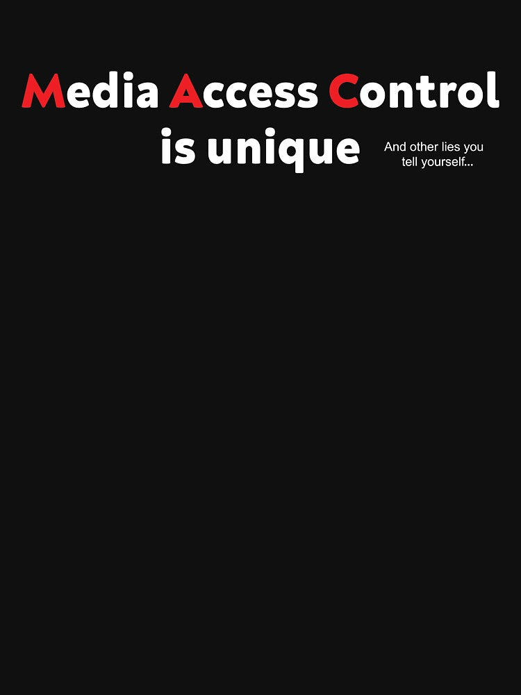 Mac address is unique and other lies you can tell yourself by TheMattDesigns
