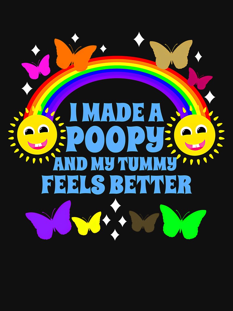I Made A Poopy And My Tummy Feels Better Funny by harlotoreldela
