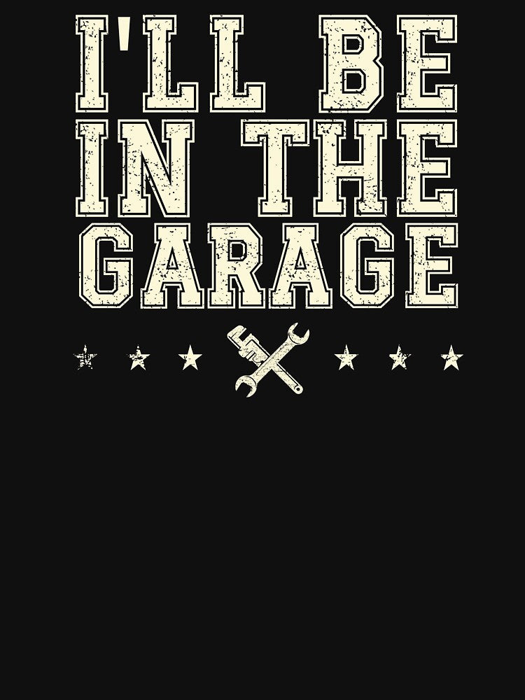 You'll find me in the garage. Funny apparel for dad, men, by Boogeyman Bill