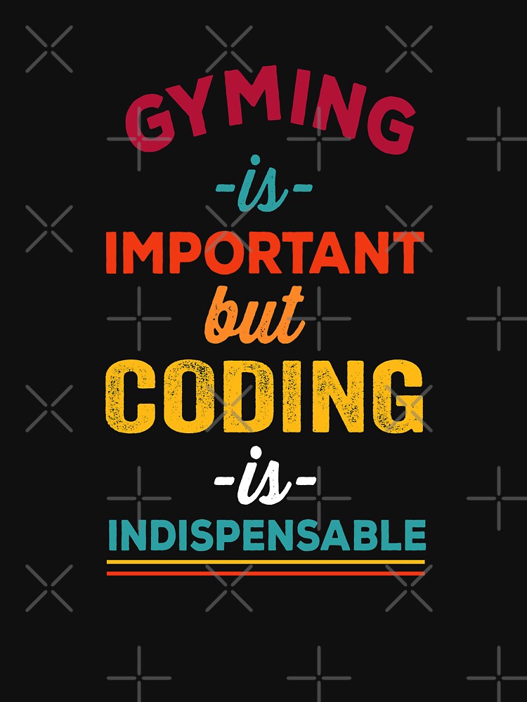 Gyming is important but coding is indispensable, Christmas gift for Software Engineer by Happy-PrintZ