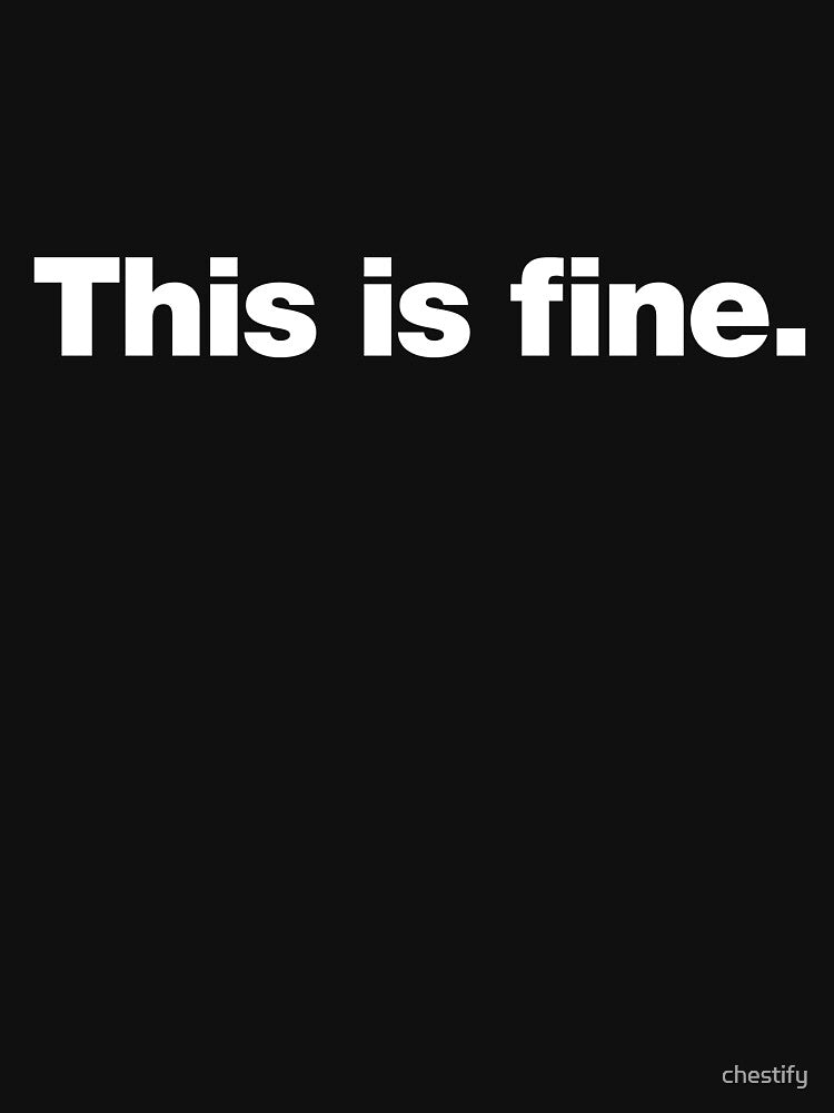 This is fine. by chestify