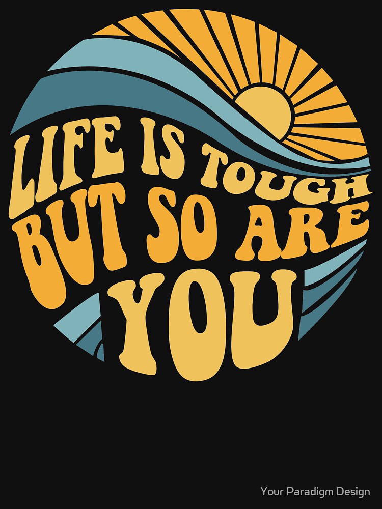 Life is tough but so are you - Mental Health Awareness Month by Your Paradigm Design