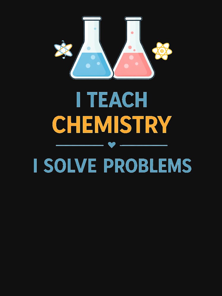 Chemistry Teacher I Solve Problems Science by the-dovlat