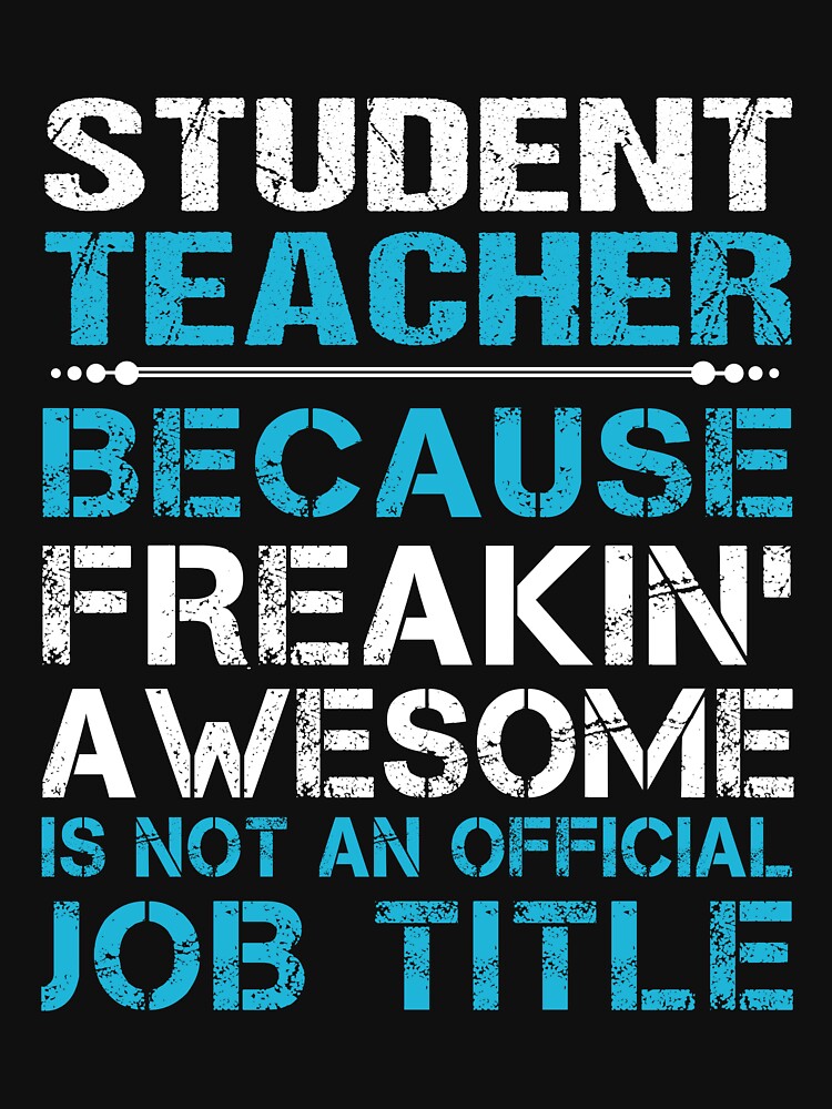 Student Teacher T Shirt - Freaking Awesome Gift Item Tee by watkinsmat
