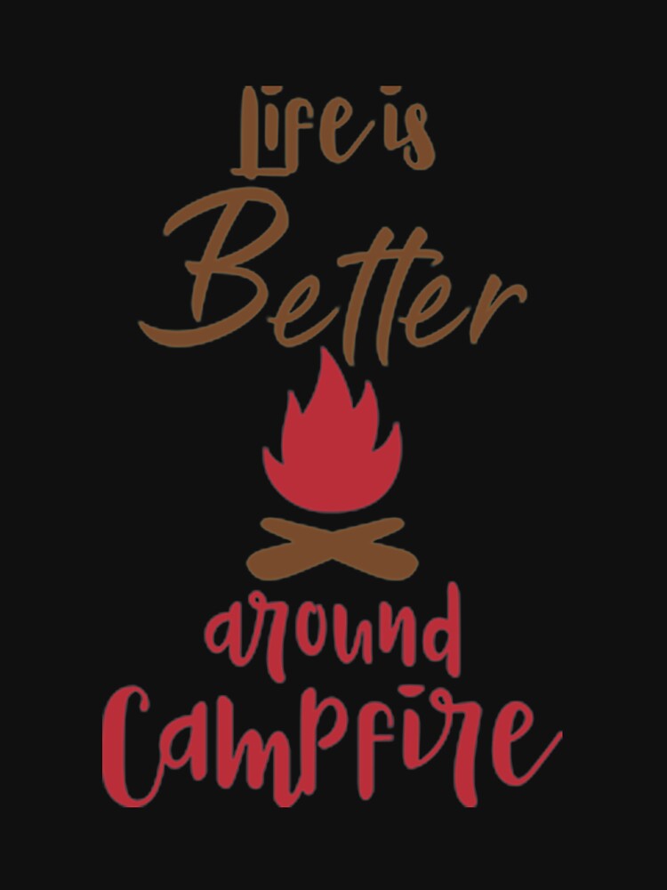 Life is Better around Campfire by DR-STORE