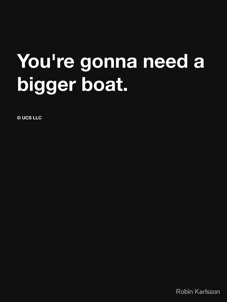 Jaws quote, "You’re gonna need a bigger boat." by tiptoptees