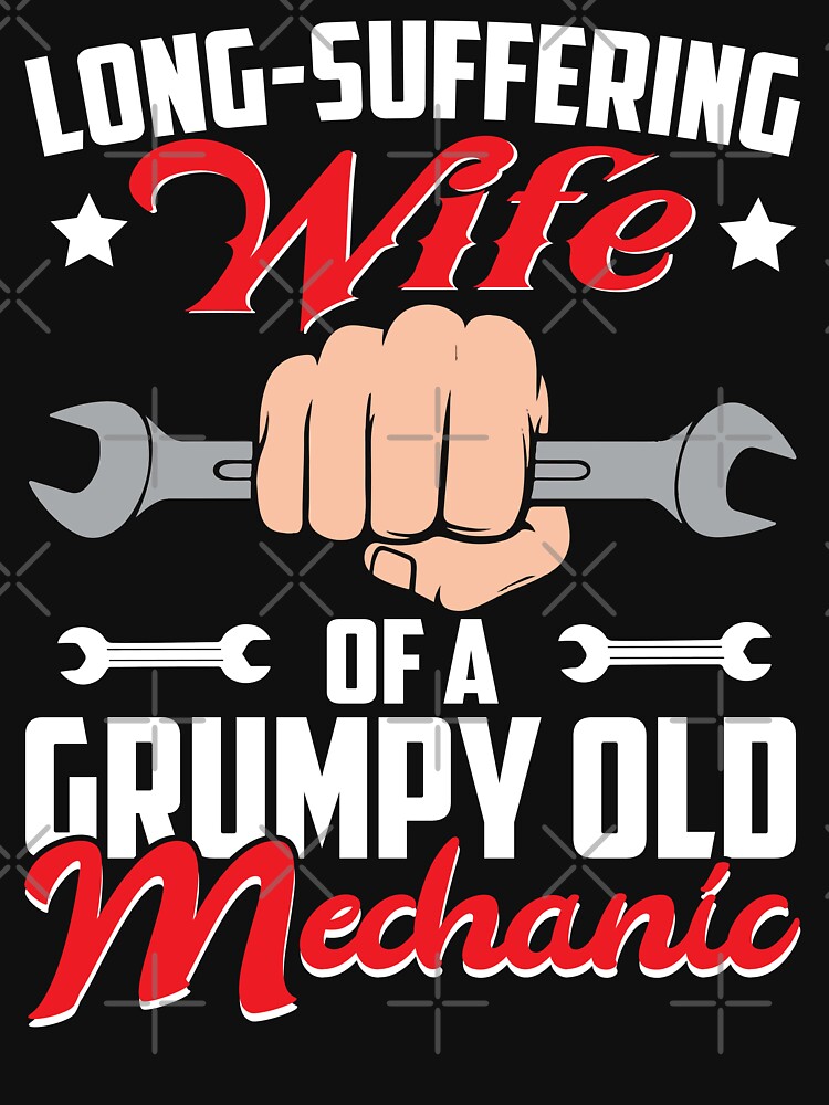 long suffering wife of a grumpy old mechanic / Mechanics / Car Mechanic/ Auto Mechanic by Tee Hub