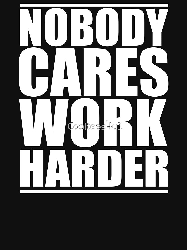 Nobody Cares Work Harder, Funny Workout T-Shirt by Cooltees4u1