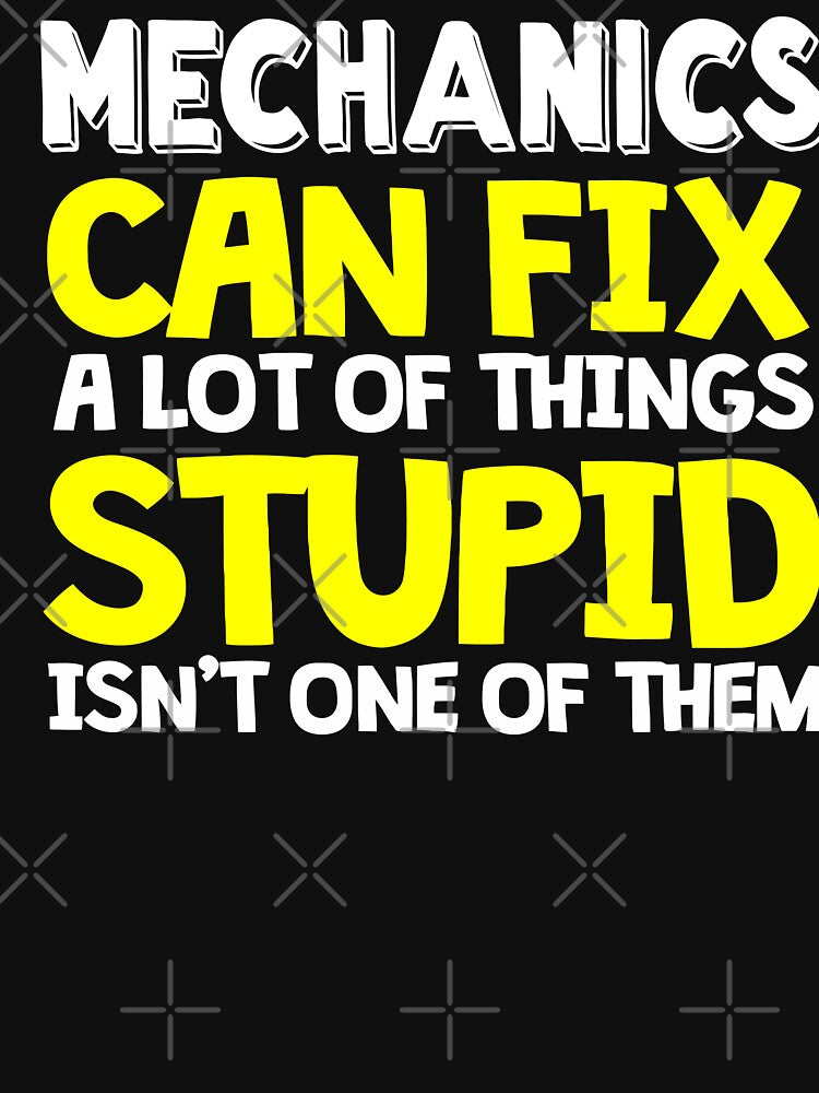 Mechanics Can Fix A Lt Of Things Stupid Isn't One Of Them / Mechanics / Car Mechanic/ Auto Mechanic by Tee Hub