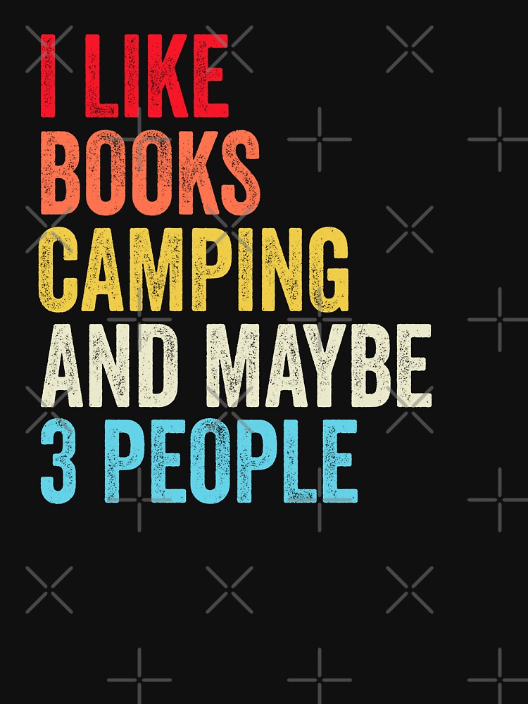 I Like Books Camping And Maybe Three People Shirt, Funny Cool Camping Mens Womens girls Lovers Birthday Christmas Gift Shirt by xlnv