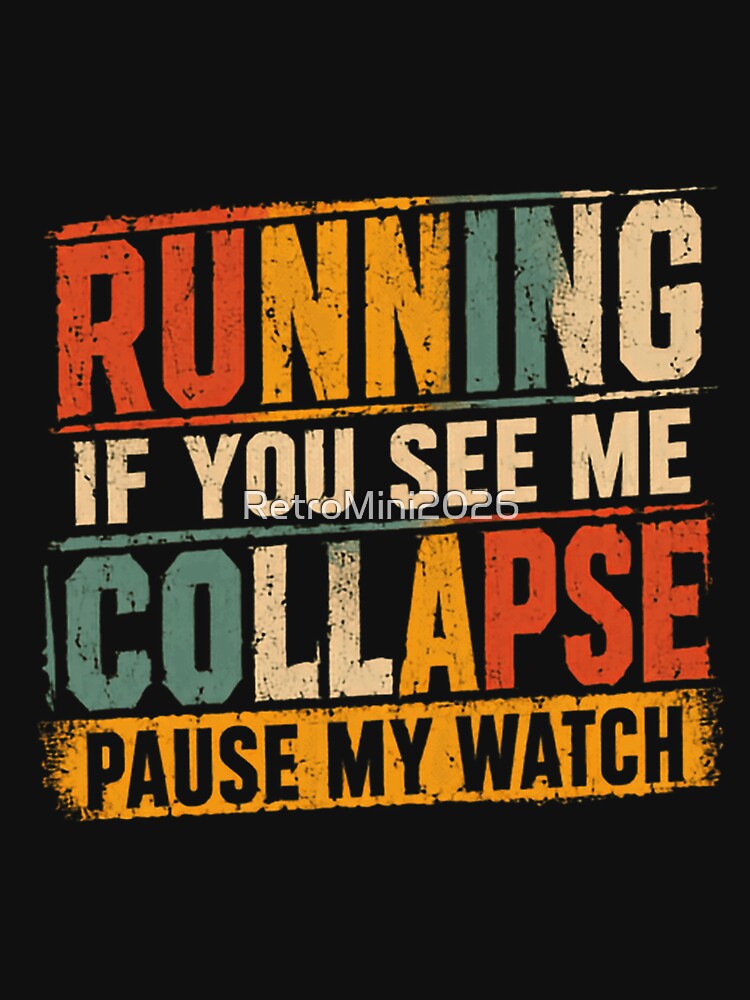 Running If You See Me Collapse Pause My Watch Funny Runner Marathon Jogger by RetroMini2026