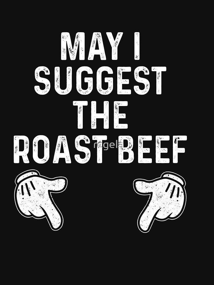May I Suggest The Roast Beef by rcgela