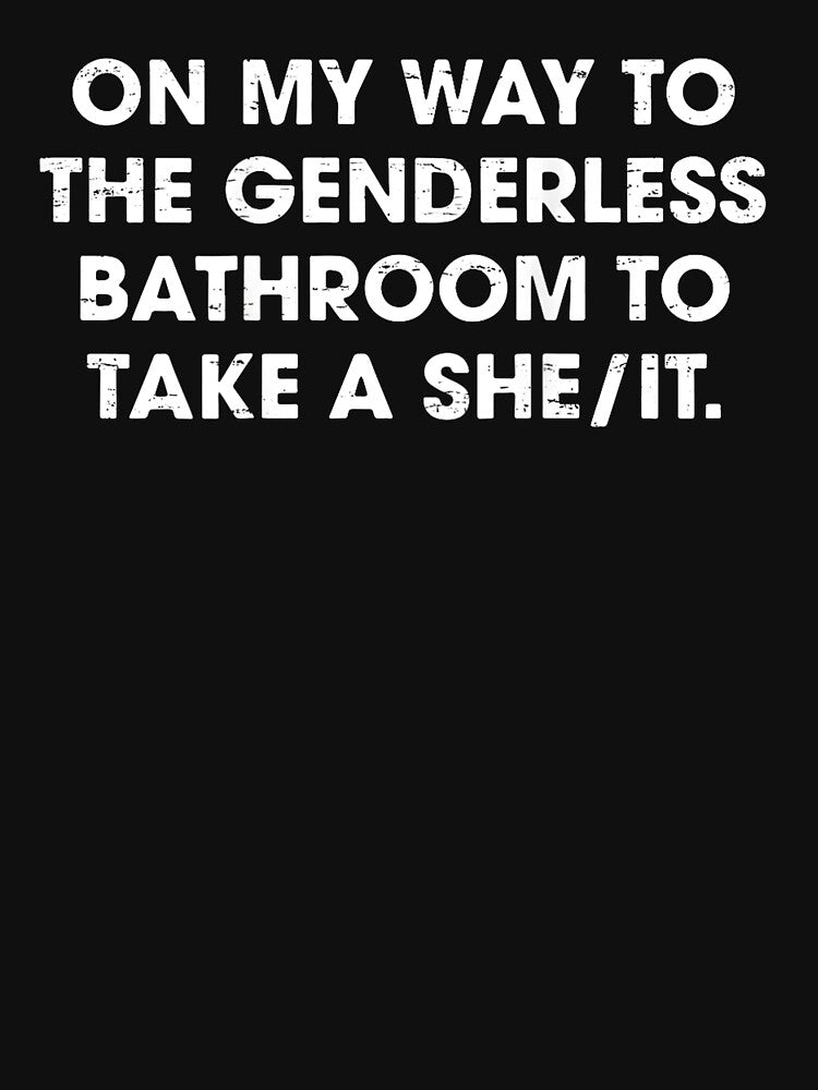 On My Way To The Genderless Bathroom To Take A She It Funny Meme by Rahamkshop