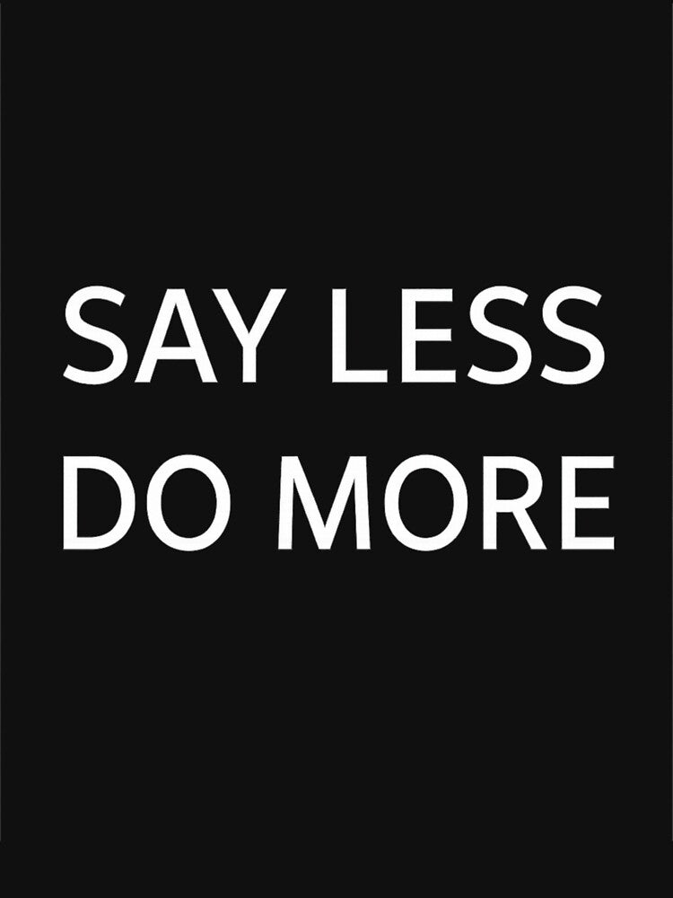 Copie de Minimalist Quote – Say Less Do More by Mysteriaprint